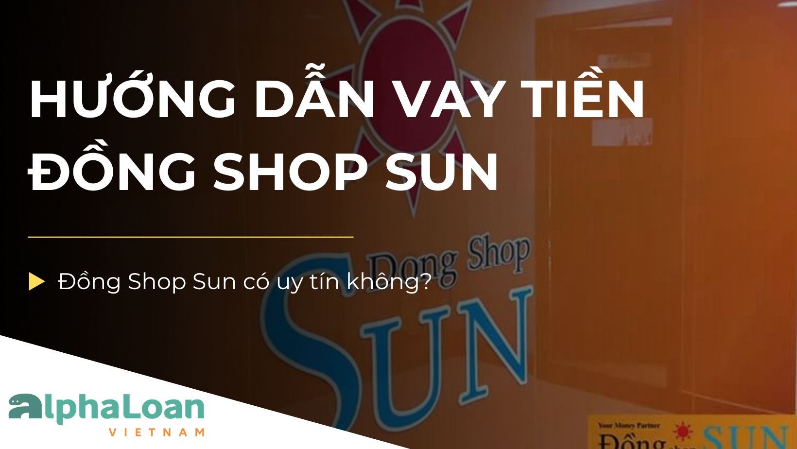 Đồng Shop Sun – Hướng dẫn cầm đồ, vay tiền đơn giản tại Đồng Shop Sun