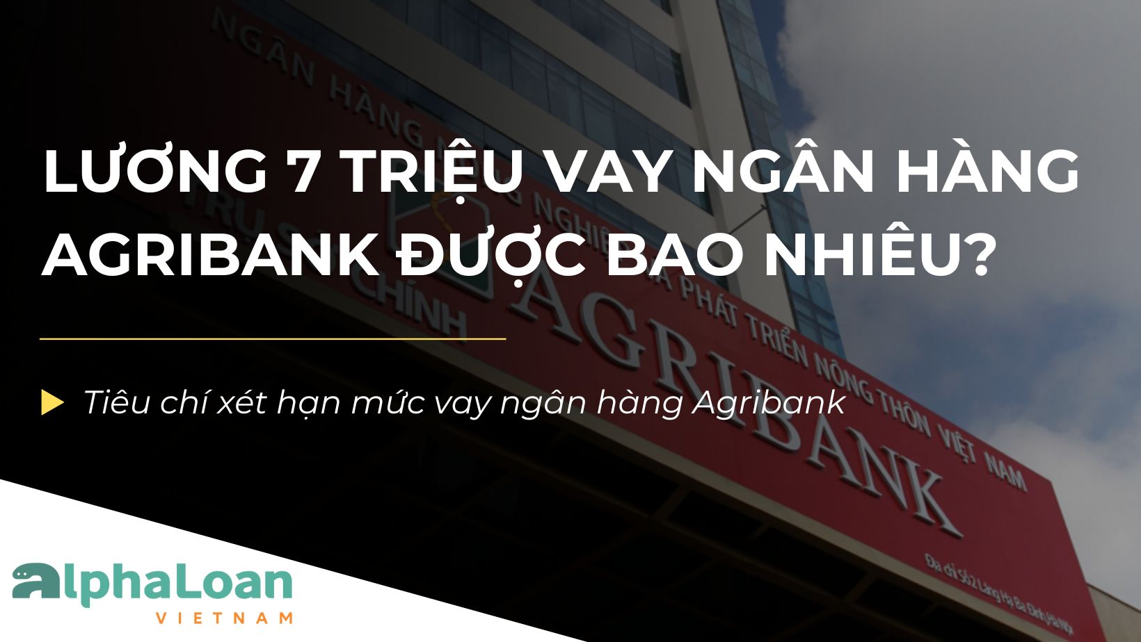 Lương 7 triệu vay ngân hàng Agribank được bao nhiêu?