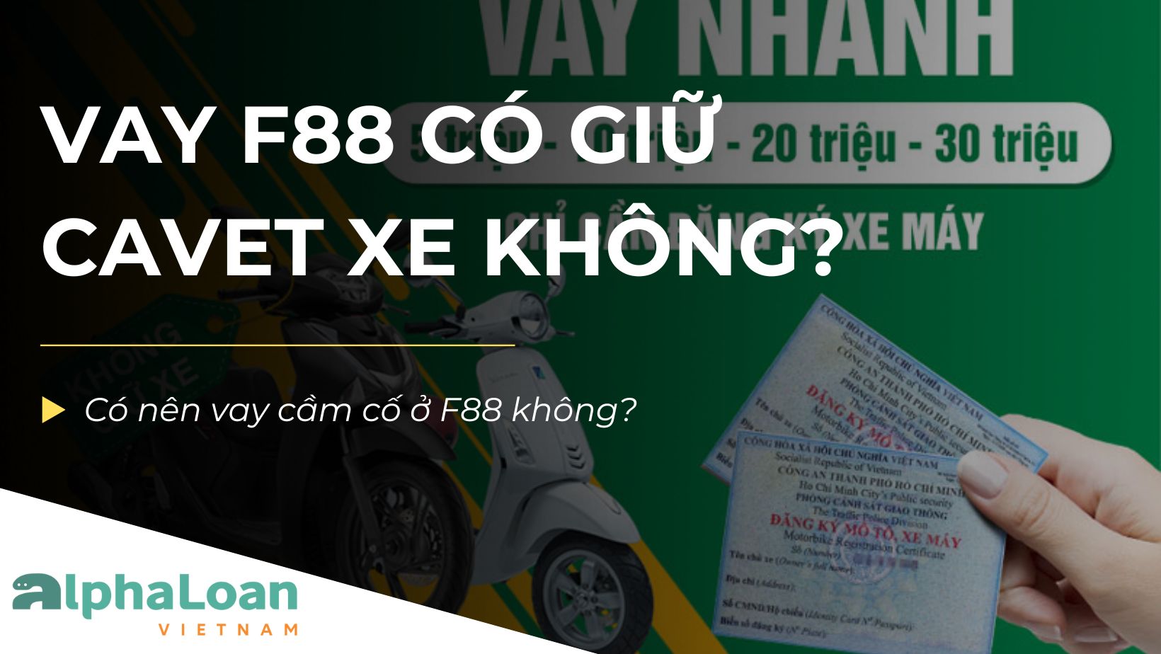 Vay F88 có giữ cavet xe không? Có nên vay F88 không?