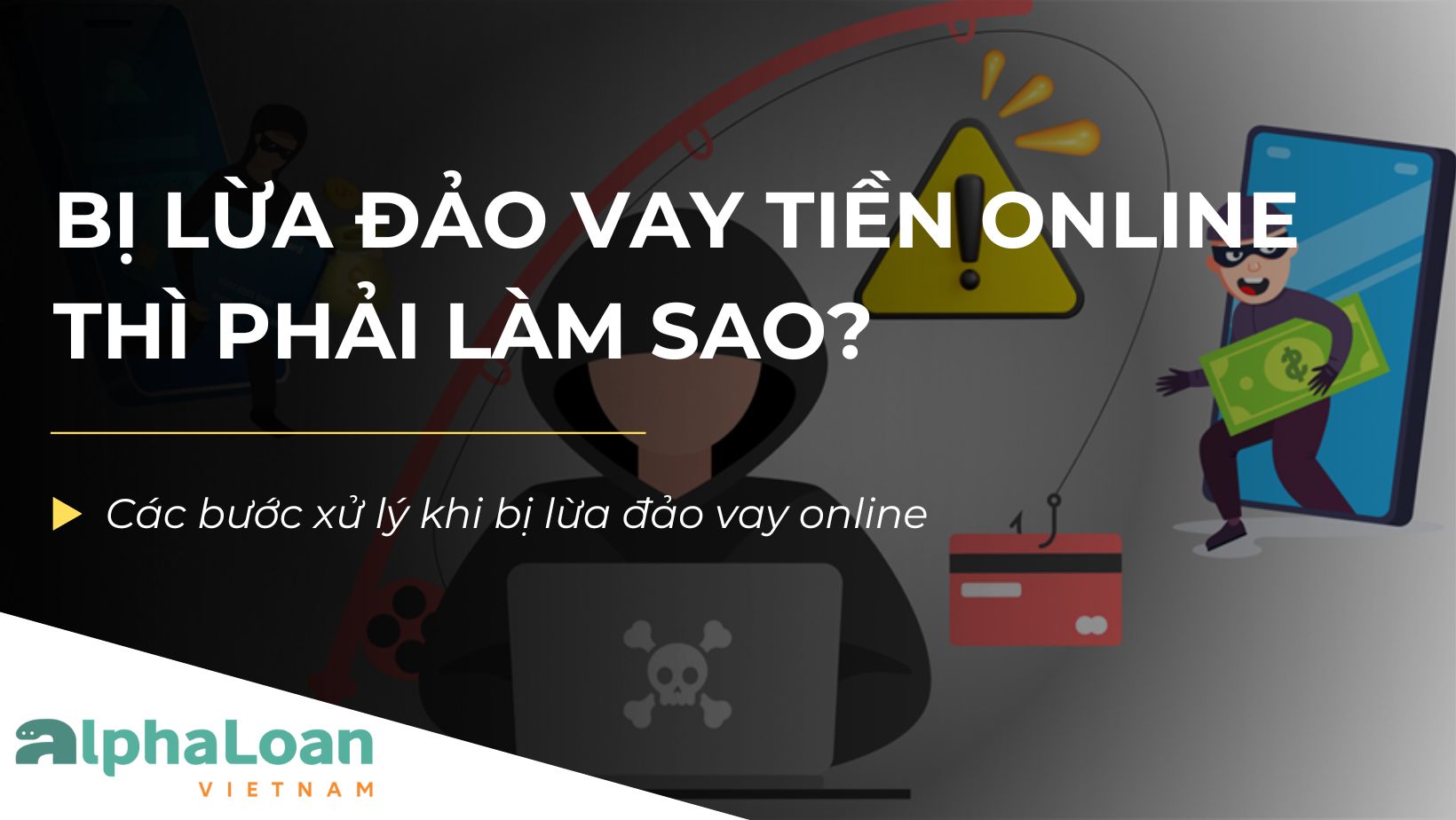 Bị lừa đảo vay tiền online thì phải làm sao? Cách xử lý chuẩn mực
