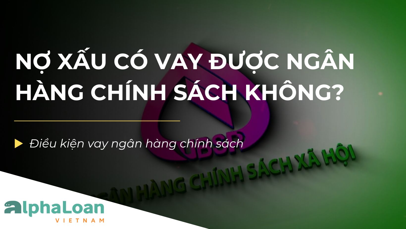 Nợ xấu có vay được ngân hàng chính sách không? Điều kiện vay ngân hàng chính sách