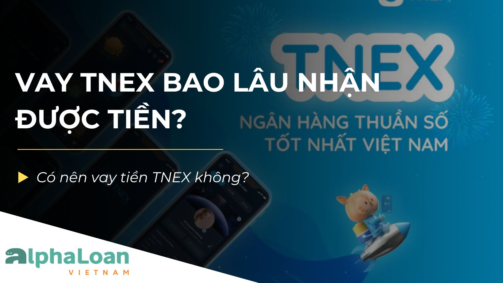Vay TNEX bao lâu nhận được tiền? Có nên vay TNEX không?