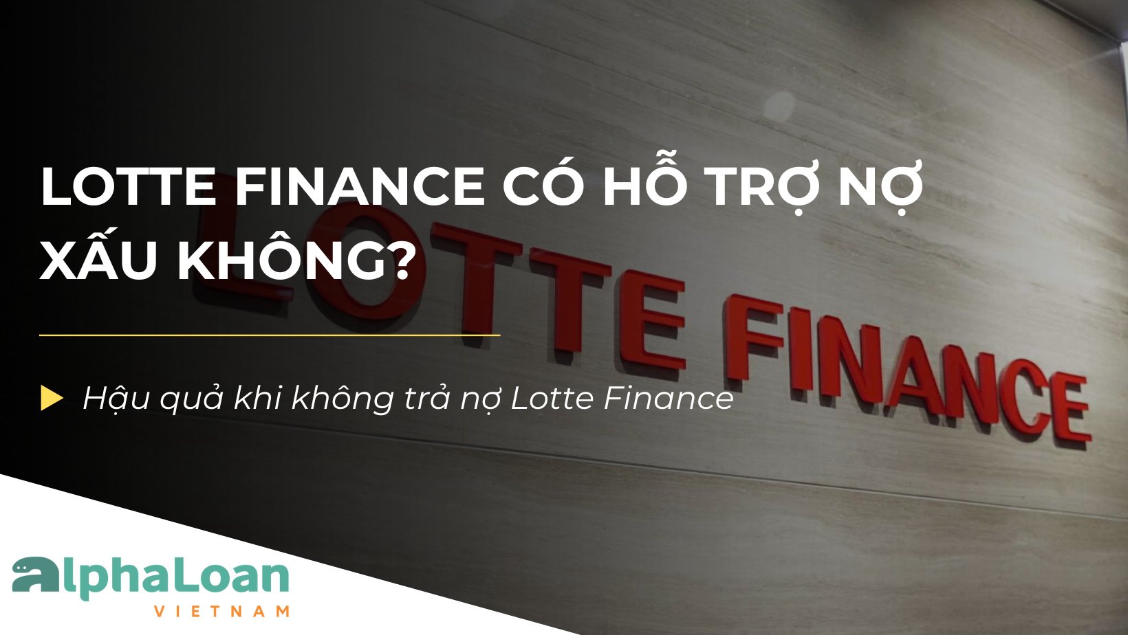 Lotte Finance có hỗ trợ nợ xấu không? Điều kiện vay Lotte Finance
