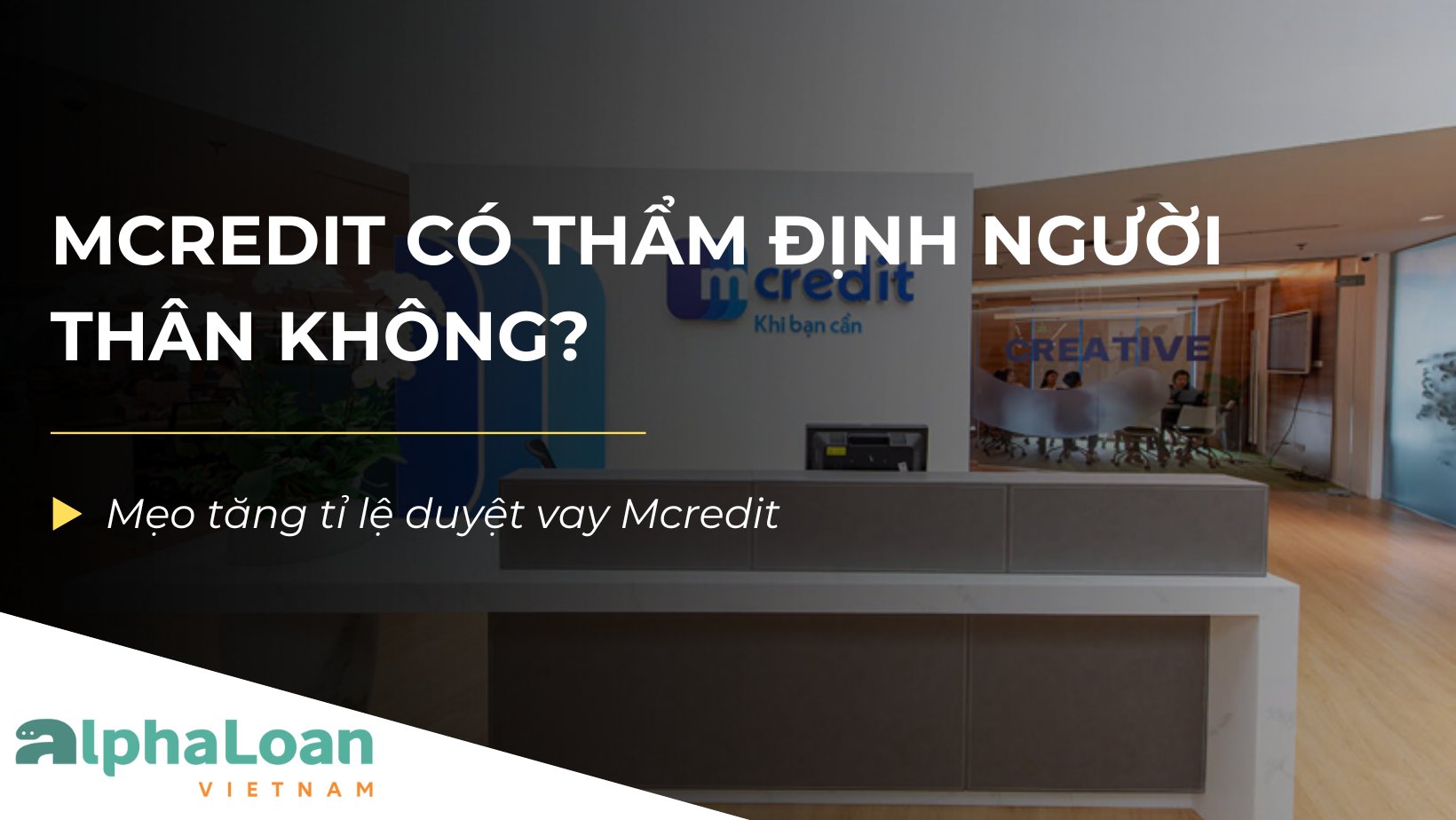 Mcredit có thẩm định người thân không? Mẹo tăng tỉ lệ duyệt vay Mcredit