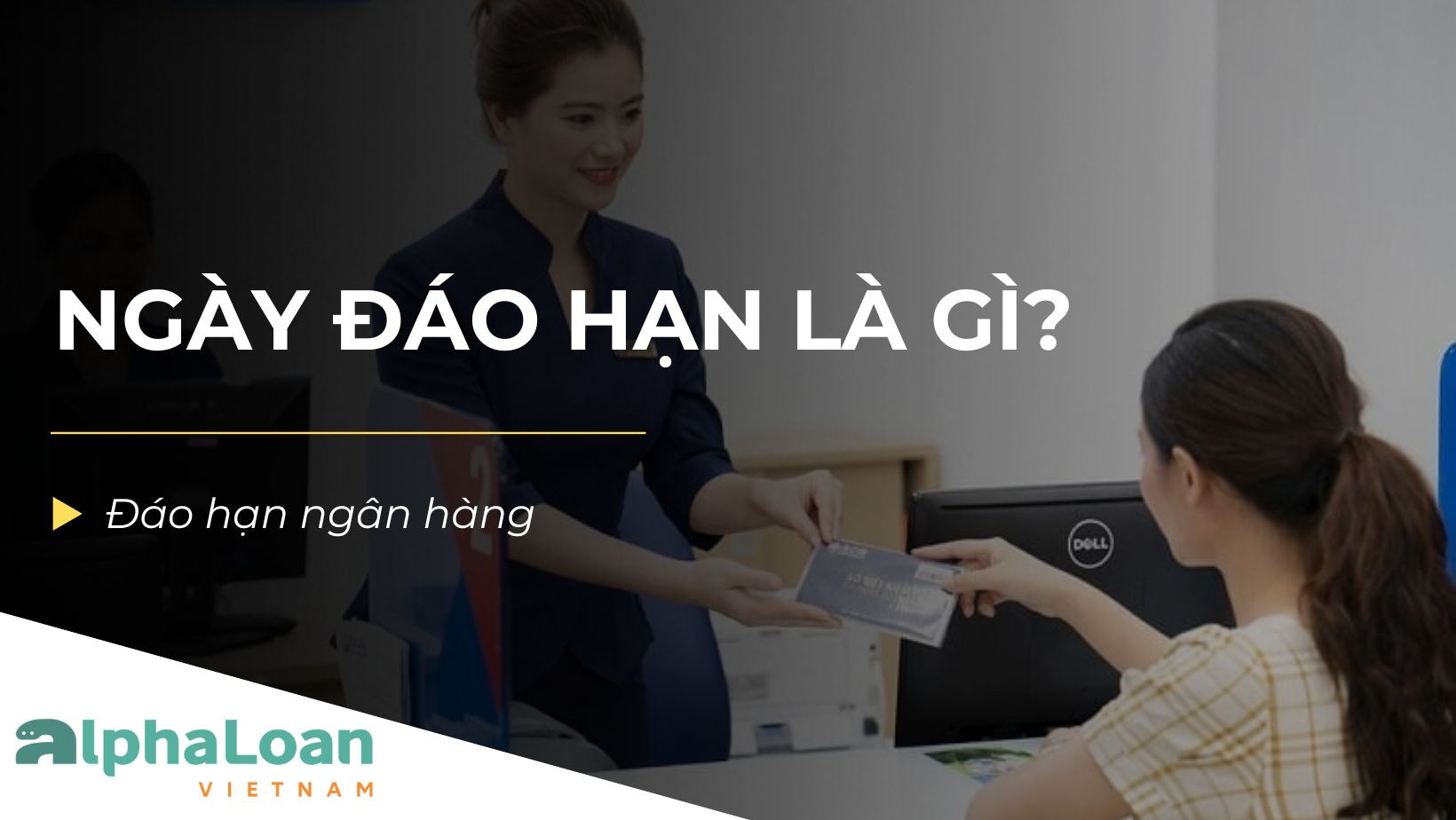 Ngày đáo hạn là gì? Những điều cần lưu ý khi đến ngày đáo hạn