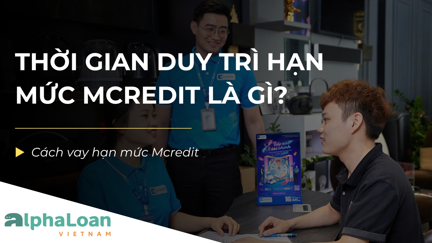 Thời gian duy trì hạn mức Mcredit là gì? Cách vay hạn mức Mcredit