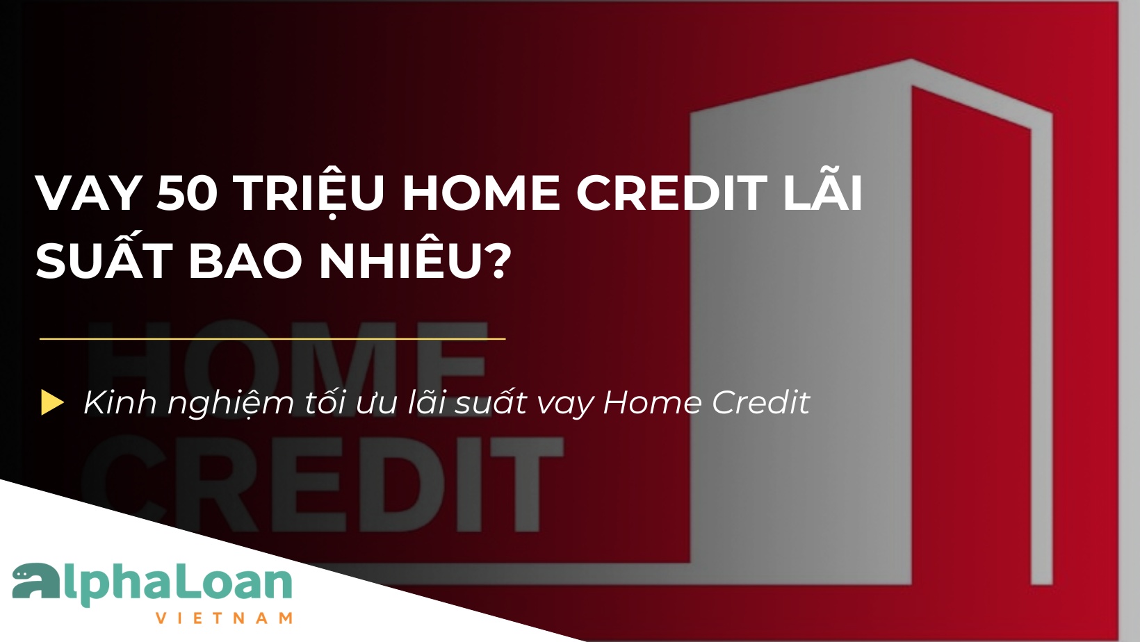 Vay 50 triệu Home Credit lãi suất bao nhiêu?