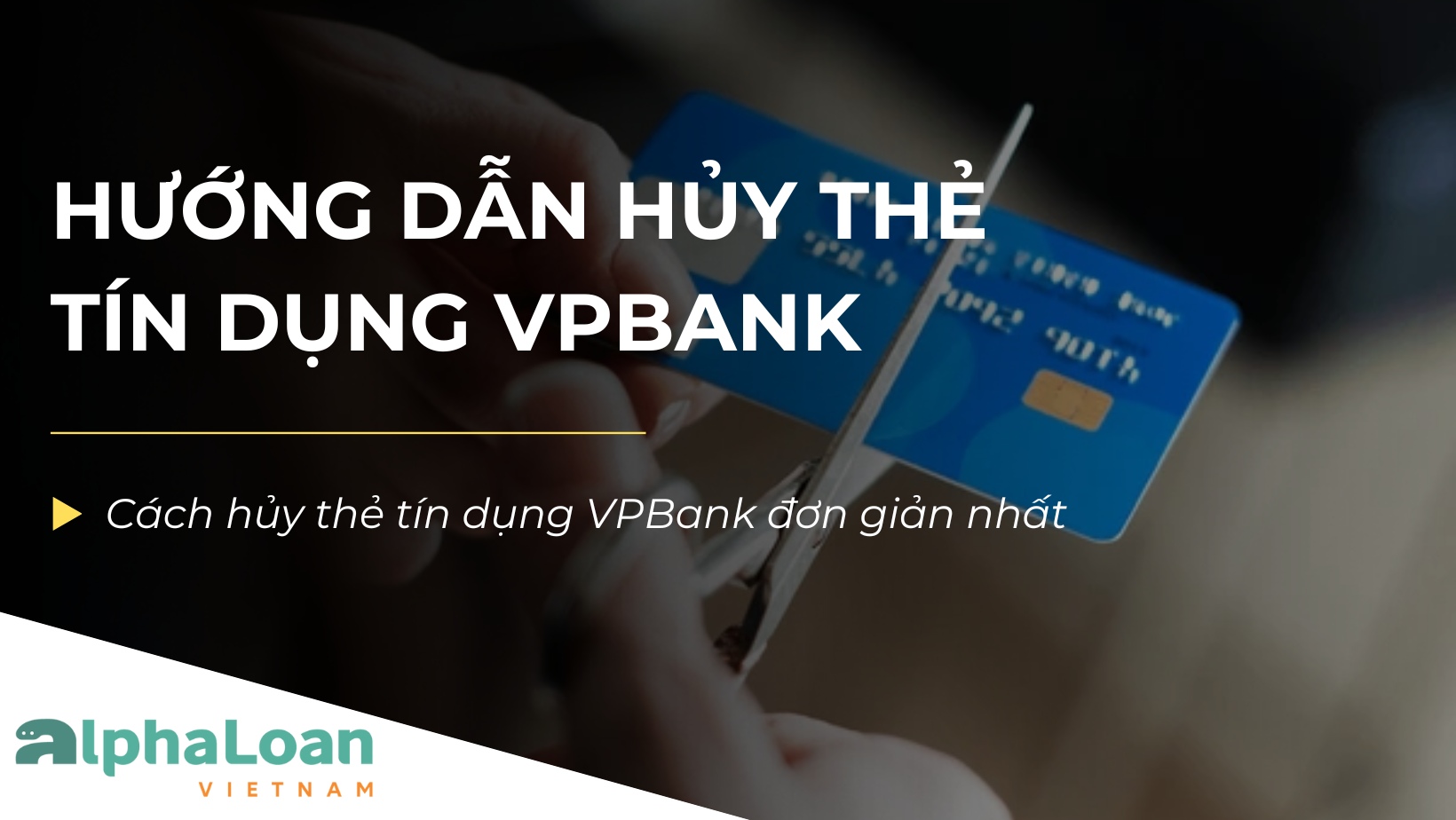Hướng dẫn hủy thẻ tín dụng VPBank và những điều cần lưu ý