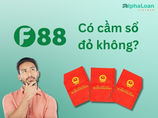 F88 không hỗ trợ cầm sổ đỏ