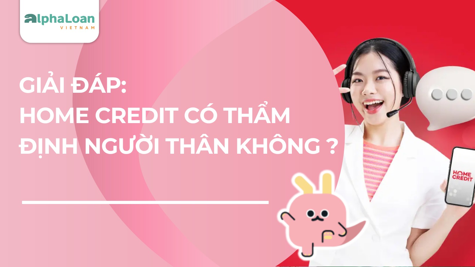 Giải đáp – Home Credit Có Thẩm Định Người Thân Không?