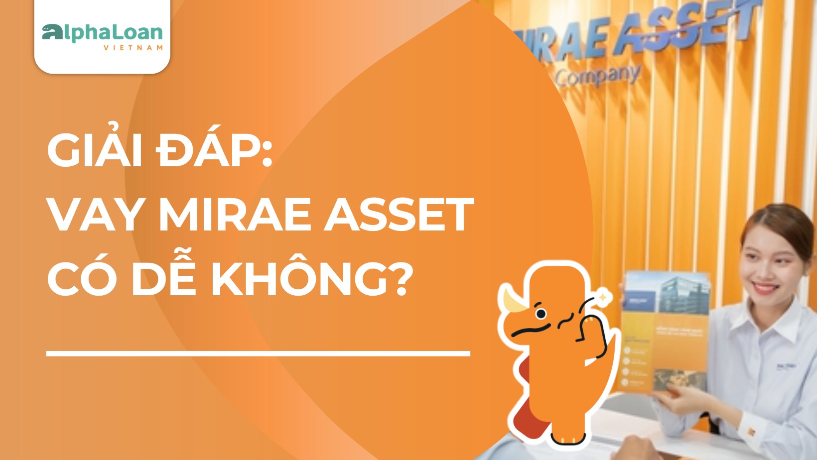 Vay Mirae Asset có dễ không? Rớt hồ sơ Mirae Asset bao lâu lên lại được?