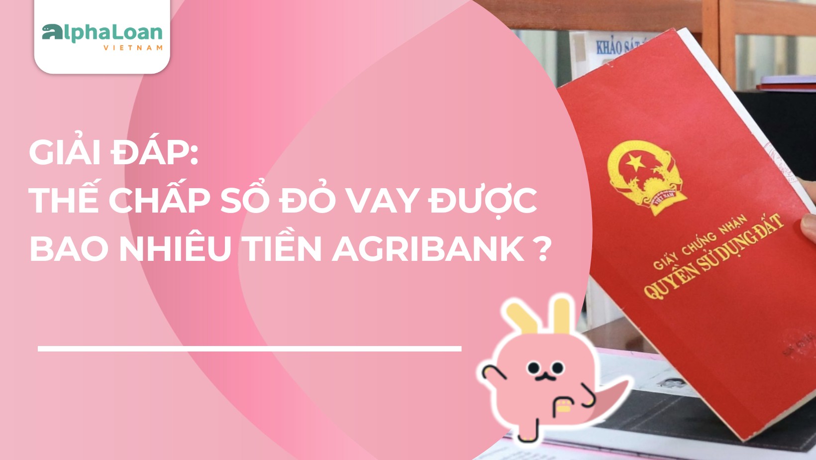 Giải đáp – Thế Chấp Sổ Đỏ Vay Được Bao Nhiêu Tiền Agribank?