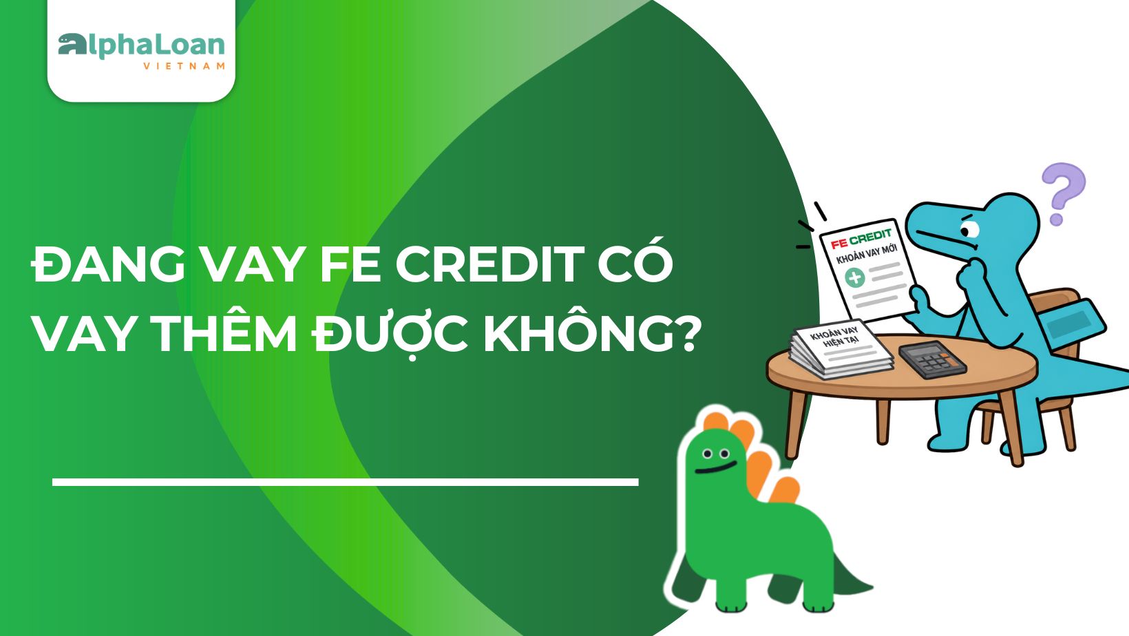 Đang vay FE Credit có vay thêm được không?